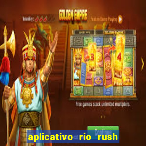 aplicativo rio rush paga mesmo